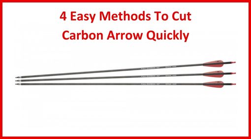 4 Easy Methods To Cut Carbon Arrow Quickly