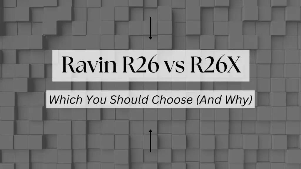Ravin R26 vs R26X Which You Should Choose (And Why)