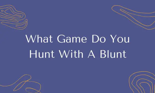 What Game Do You Hunt With A Blunt? 10 Animals List